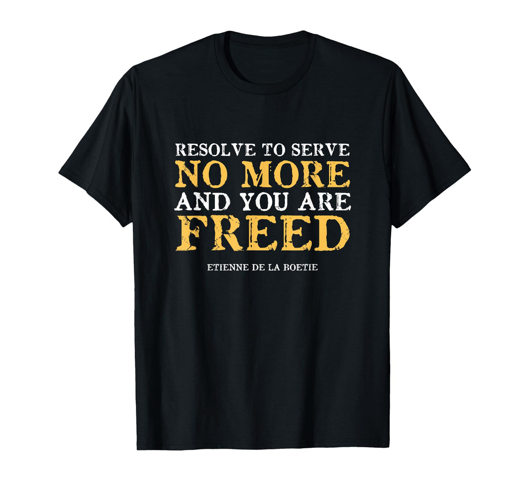 Resolve To Serve No More Anarchism T-Shirt - Trendy Graphic Unisex - T-Shirt, Sweatshirt, Hoodie