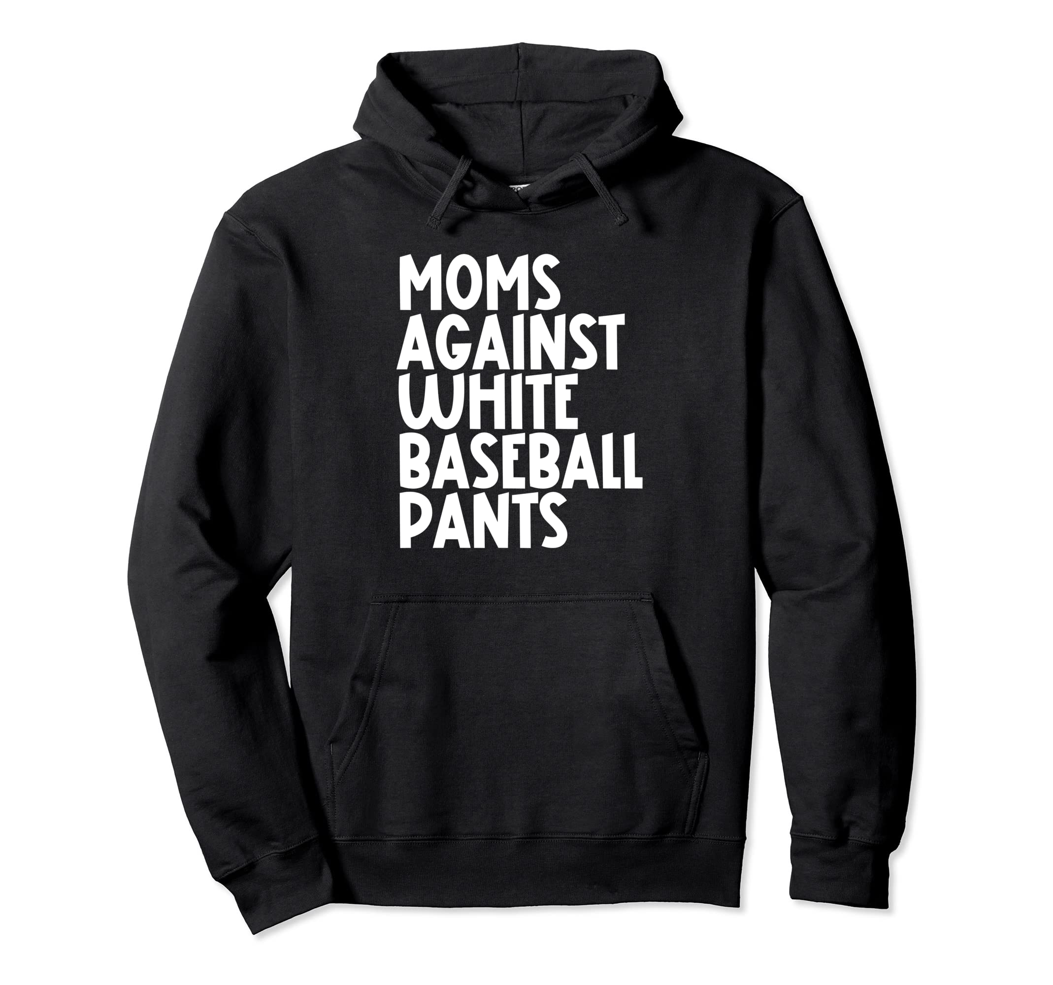 Moms Against White Baseball Pants Funny Hoodie - Fun Novelty Design Unisex - T-Shirt, Sweatshirt, Hoodie