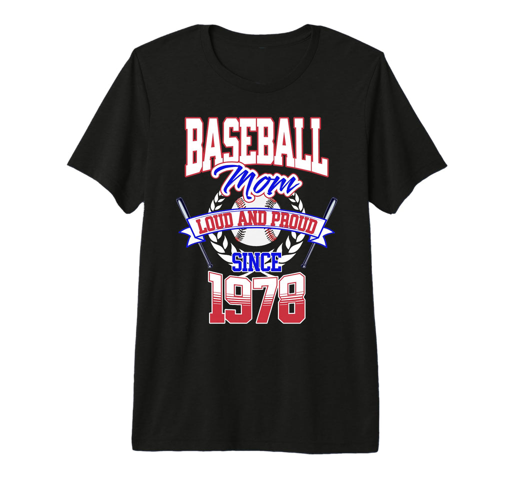 Baseball Mom Loud Proud Since 1978 Mothers T-Shirt - Unique Graphic Unisex - T-Shirt, Sweatshirt, Hoodie