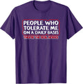 People Who Tolerate Me On A Daily Basis Sarcastic - Adult & Kids T-Shirts, Sweatshirts & Hoodies apparel design preview 1