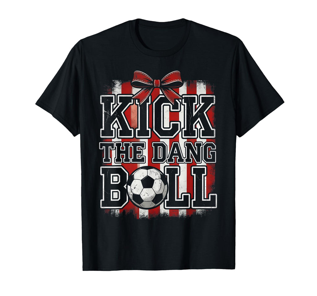 Kick Dang Ball Funny Soccer Game Day T-Shirt - Minimalist Print for Adults - T-Shirt, Sweatshirt, Hoodie