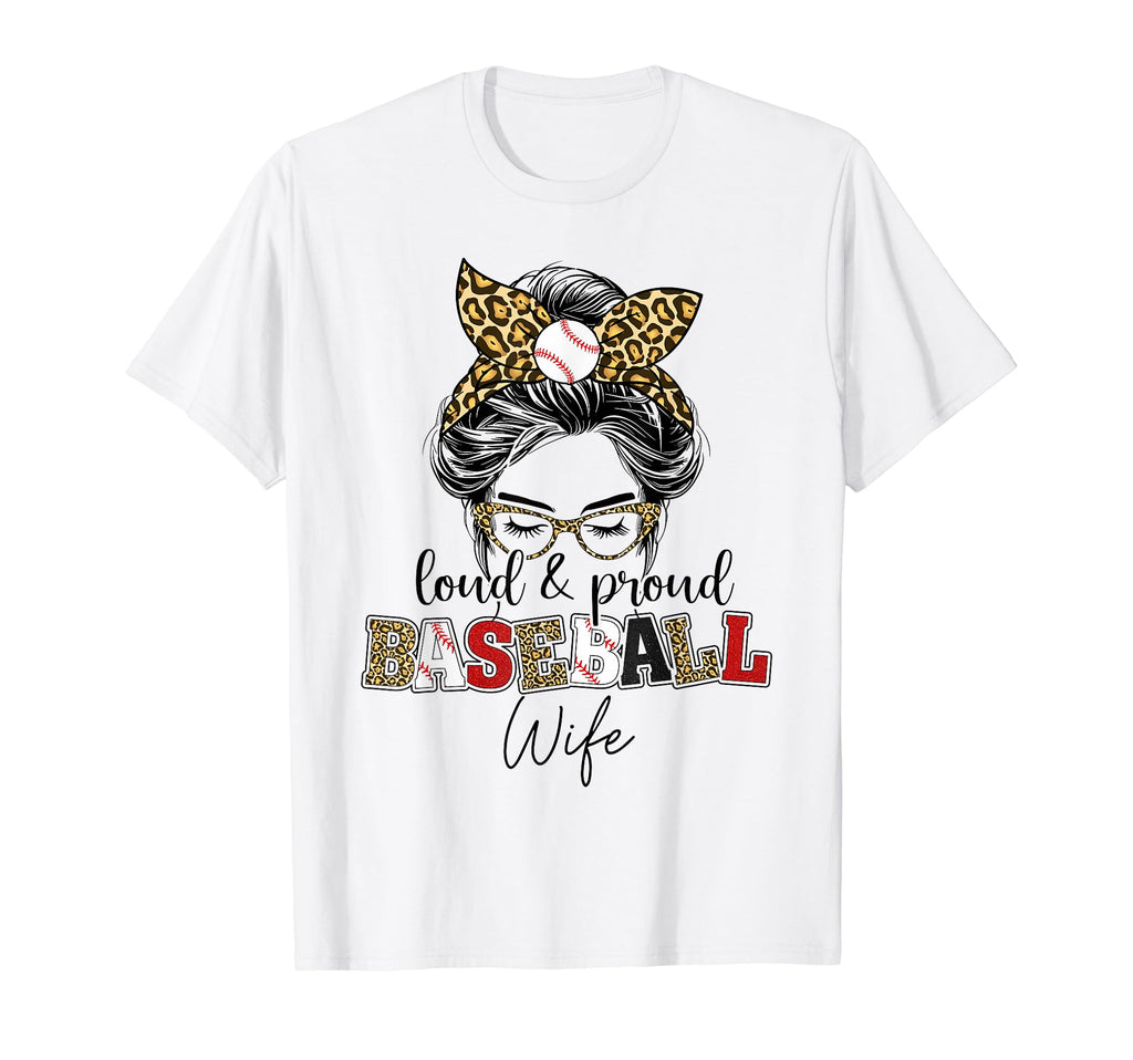 Loud And Proud Baseball Wife Messy T-Shirt - Novelty Apparel for Adults - T-Shirt, Sweatshirt, Hoodie