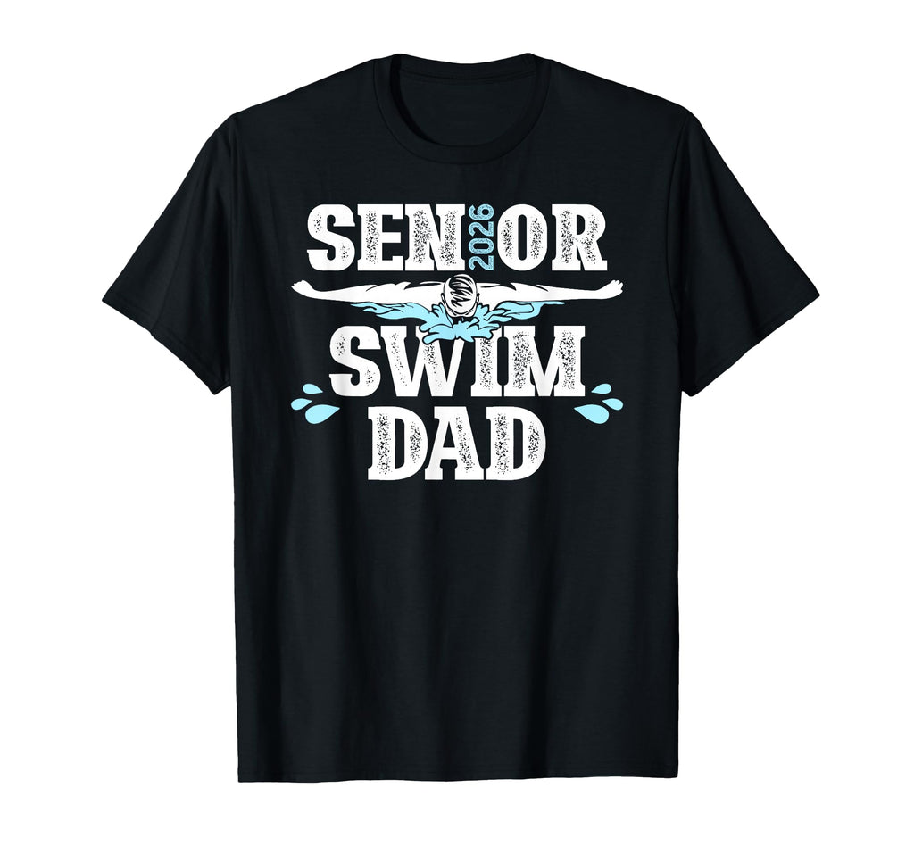 Swim Senior Dad 2026 Proud Swimming Senior T-Shirt - Unique Graphic Unisex - T-Shirt, Sweatshirt, Hoodie