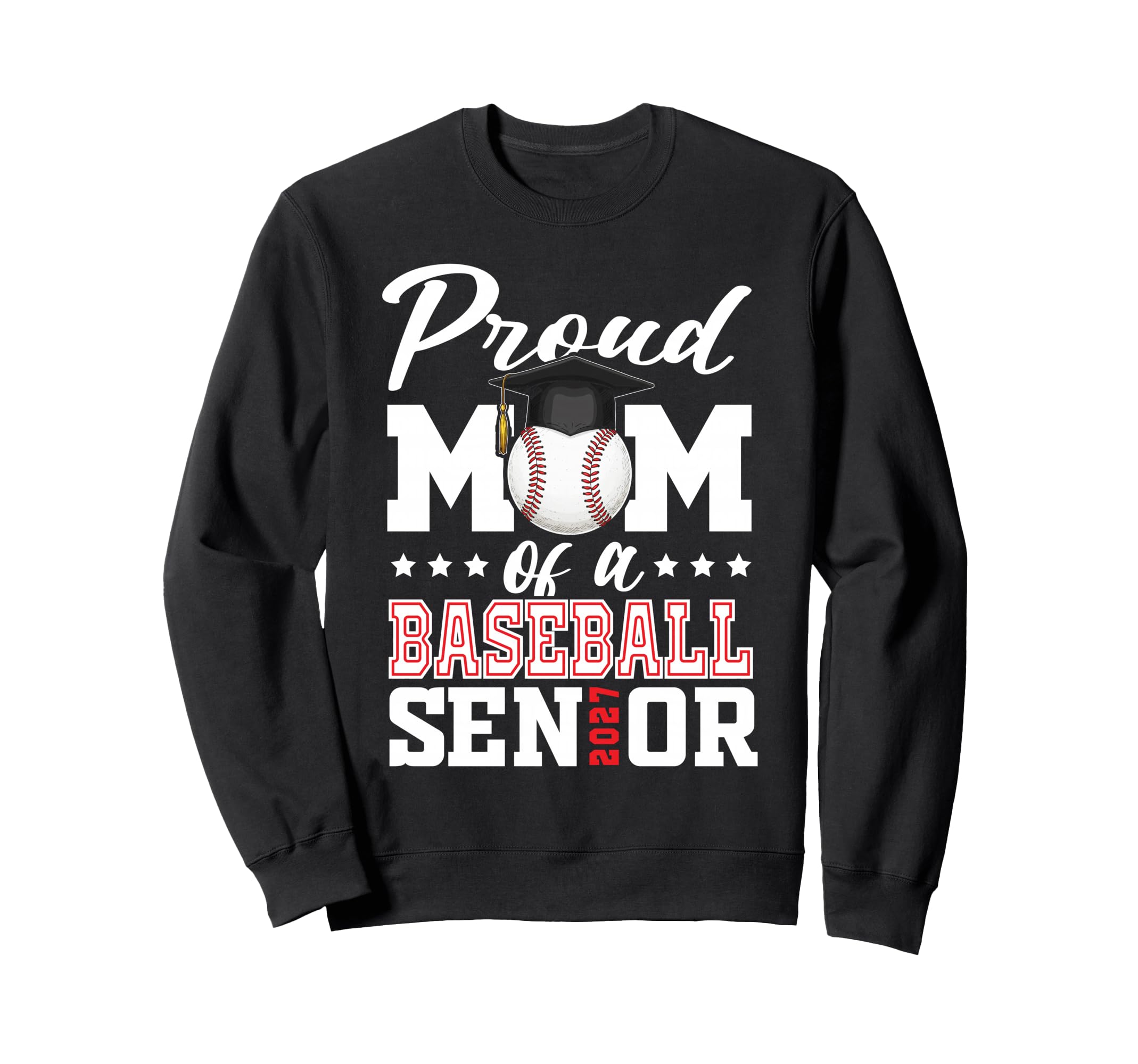 Proud Mom Baseball Senior 2027 Sweatshirt - Trendy Graphic Unisex - T-Shirt, Sweatshirt, Hoodie