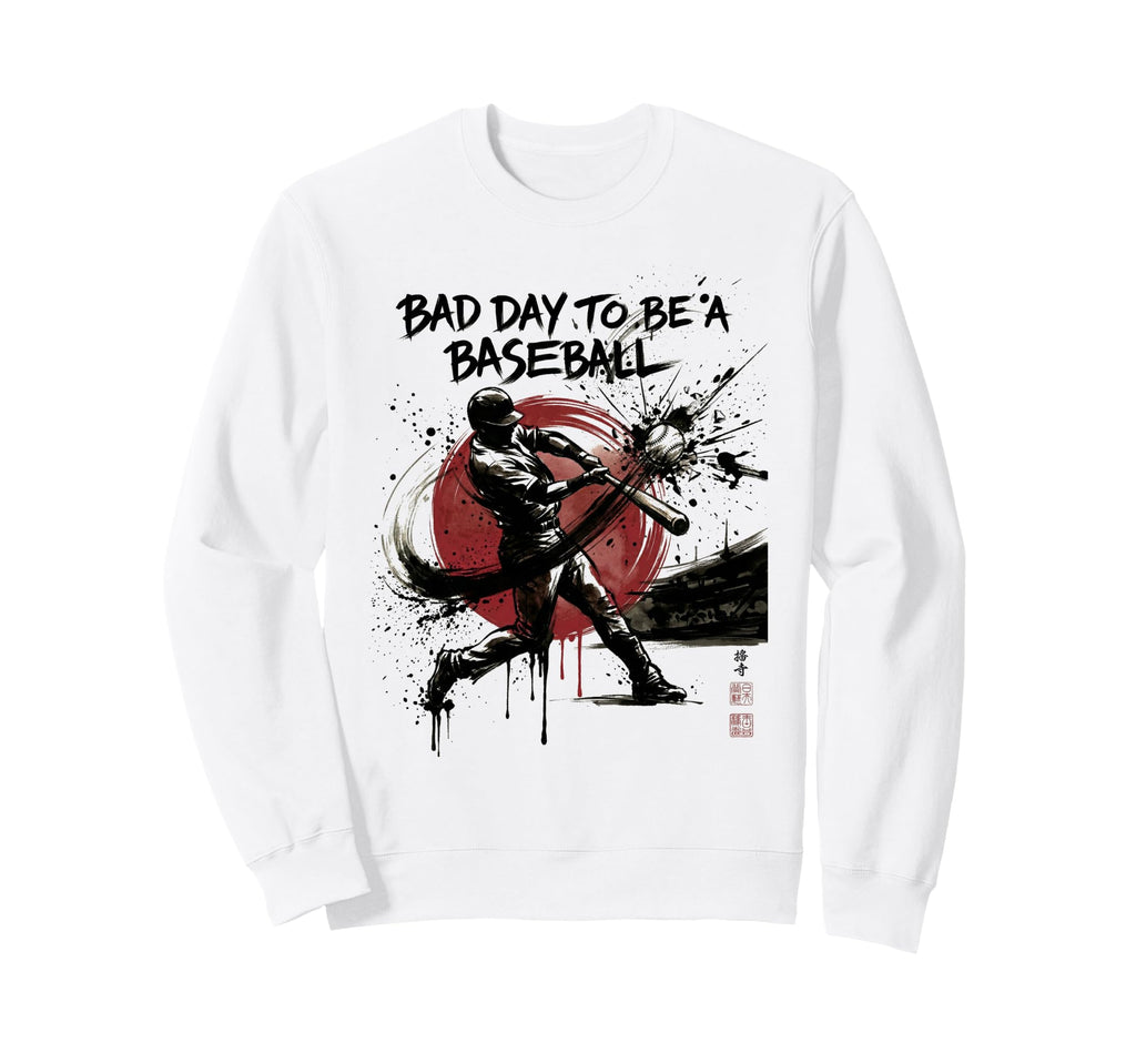 Funny Bad Day To Be Baseball Home Sweatshirt - Casual Everyday Wear Unisex - T-Shirt, Sweatshirt, Hoodie