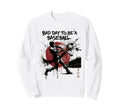 Funny Bad Day To Be Baseball Home Sweatshirt - Casual Everyday Wear Unisex - T-Shirt, Sweatshirt, Hoodie