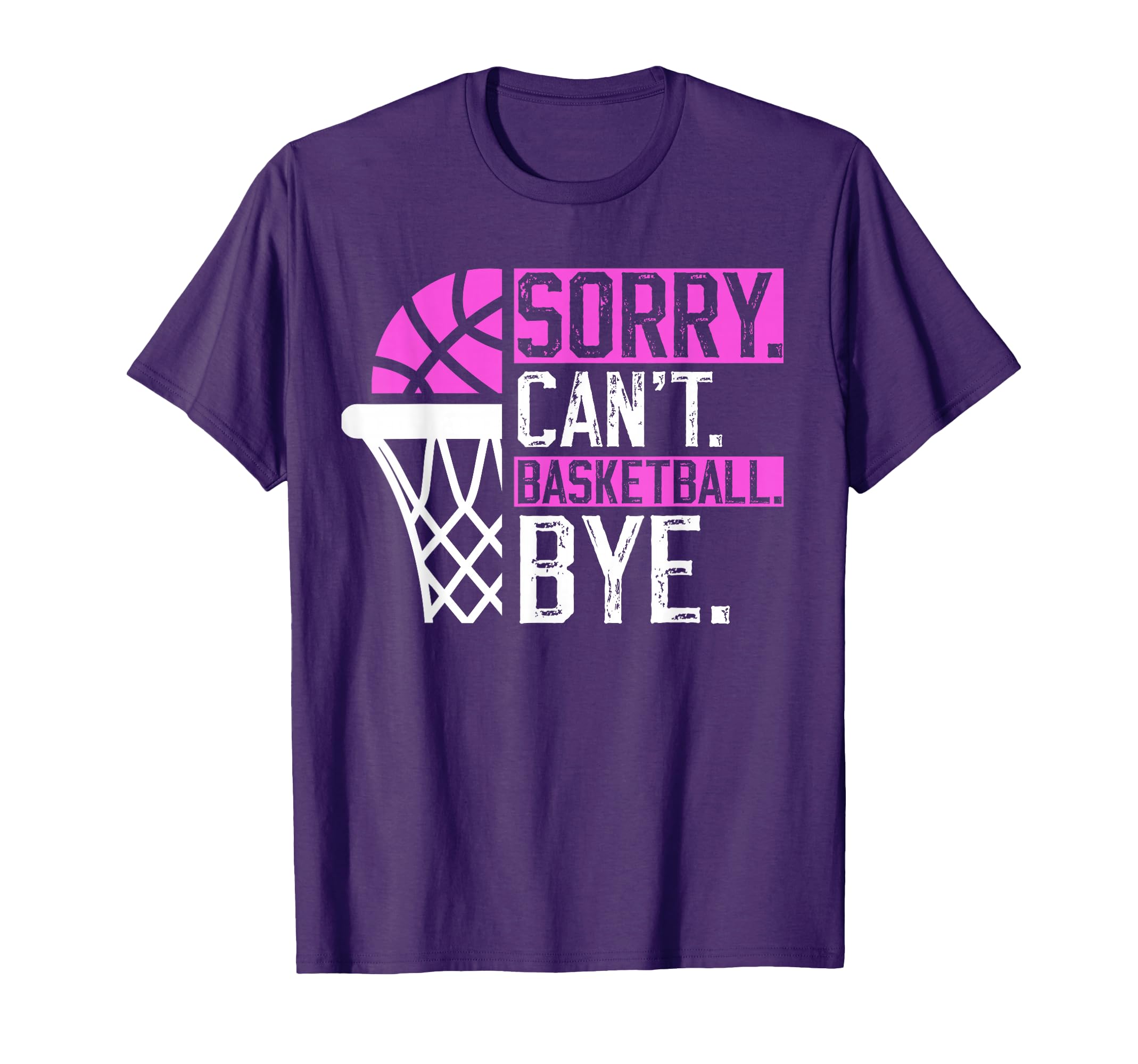 Sorry Cant Basketball Bye Funny T-Shirt - Unique Graphic for Adults - T-Shirt, Sweatshirt, Hoodie