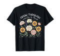 Floral Grow Through What You Go Through T-Shirt - Streetwear Style Unisex - T-Shirt, Sweatshirt, Hoodie