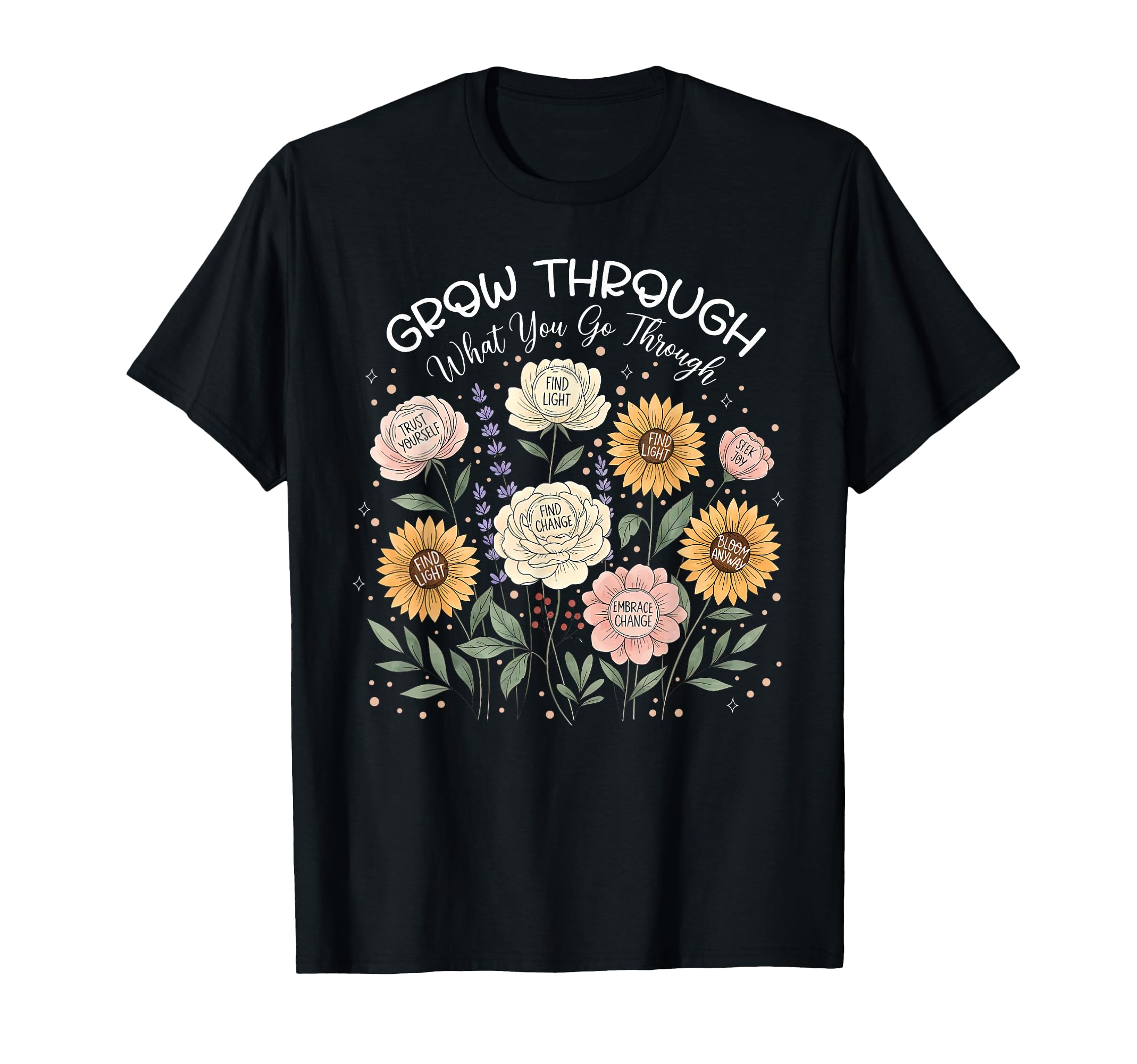 Floral Grow Through What You Go Through T-Shirt - Streetwear Style Unisex - T-Shirt, Sweatshirt, Hoodie