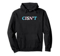 Cisnt Cis Gender Gay Pride Statement Hoodie - Custom Art Print for Adults - T-Shirt, Sweatshirt, Hoodie