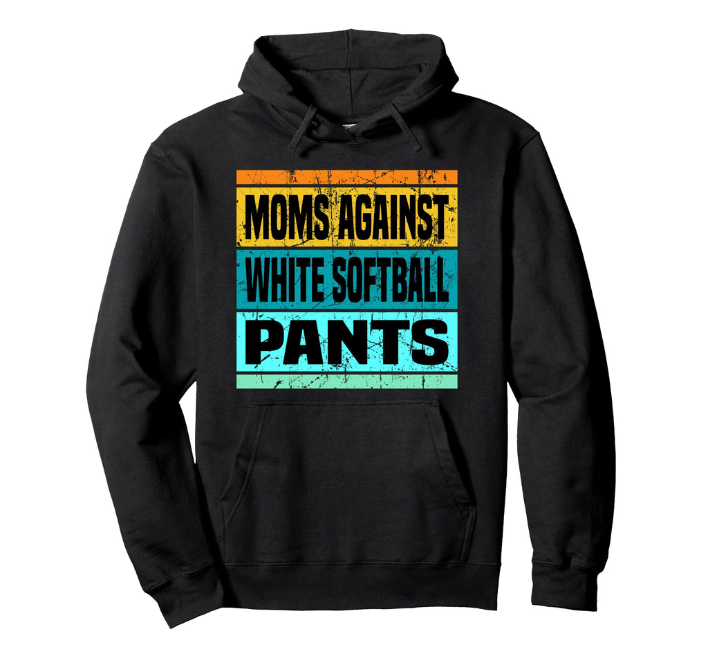 Moms Against White Baseball Pants Funny Hoodie - Graphic Print Unisex - T-Shirt, Sweatshirt, Hoodie