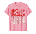 Baseball Is Everything Baseball Mom T-Shirt - Unique Graphic Men Women - T-Shirt, Sweatshirt, Hoodie