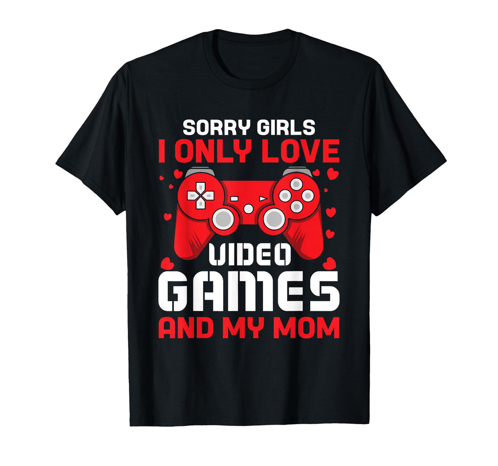 Sorry I Only Love Video Games And My T-Shirt - Unique Graphic for Adults - T-Shirt, Sweatshirt, Hoodie