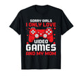 Sorry I Only Love Video Games And My T-Shirt - Unique Graphic for Adults - T-Shirt, Sweatshirt, Hoodie
