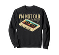 Im Not Old Im 80S 90S Cassette Sweatshirt - Fun Novelty Design for Adults - T-Shirt, Sweatshirt, Hoodie