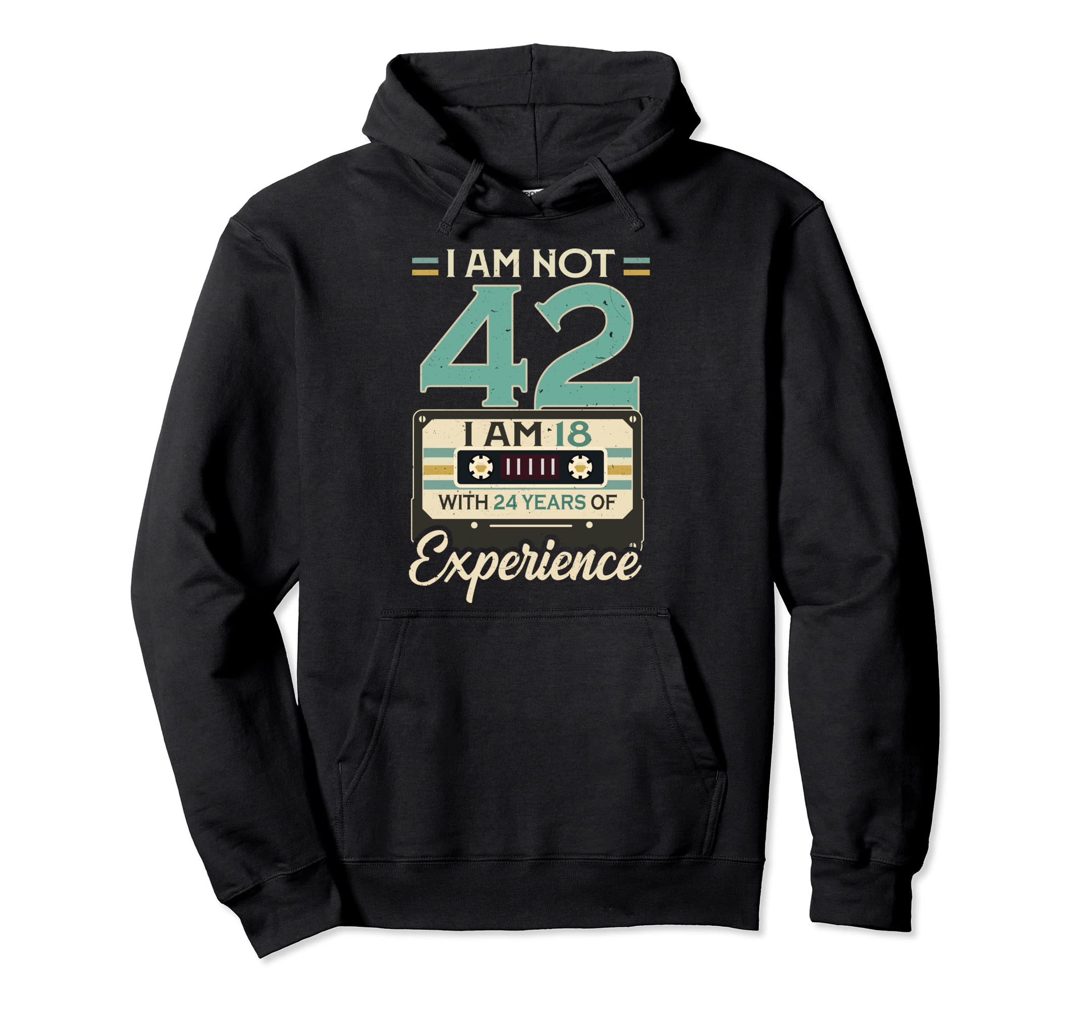 Im 18 24 Years Experience 42Th Birthday Hoodie - Fun Novelty Design Unisex - T-Shirt, Sweatshirt, Hoodie