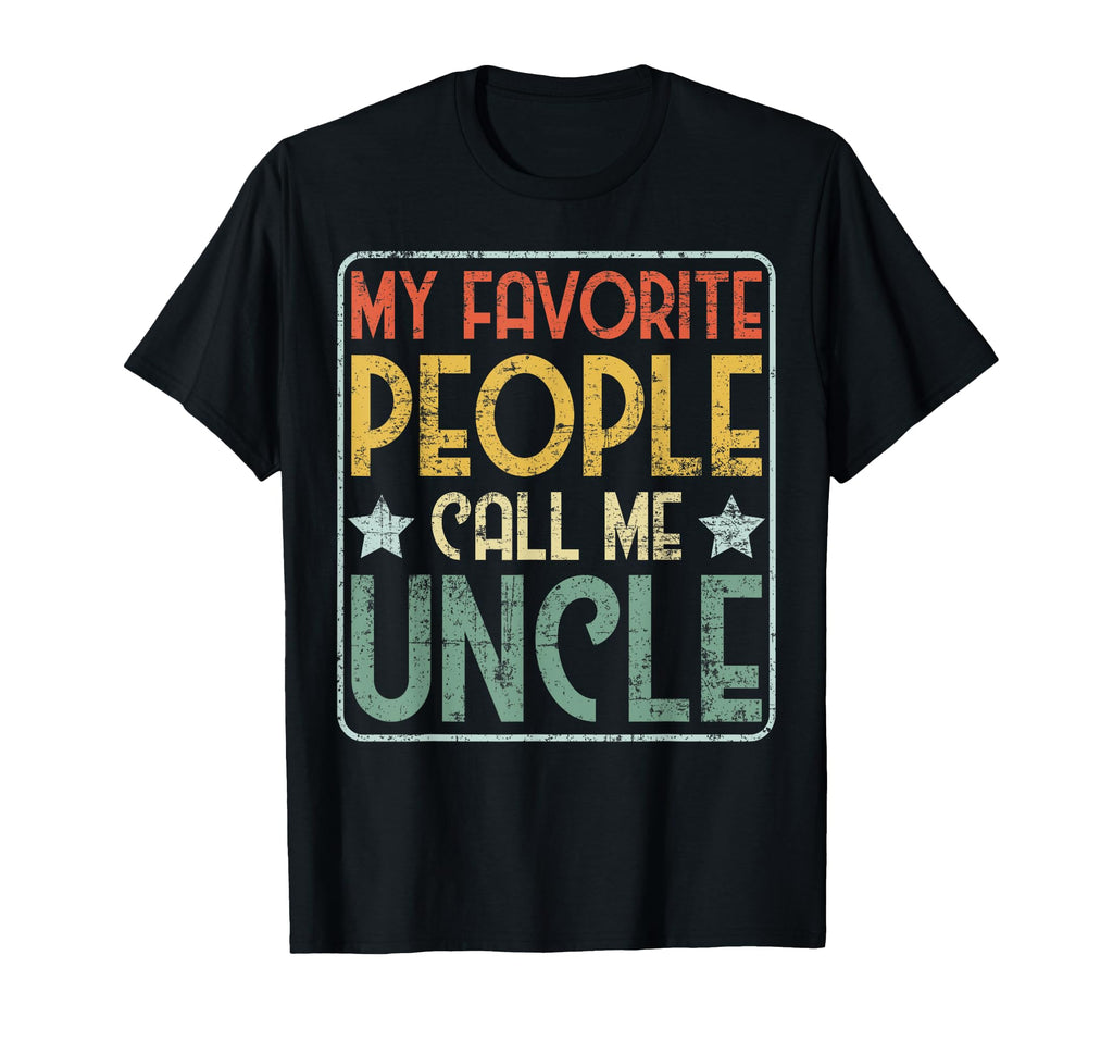 My Favorite People Call Me Uncle Gift T-Shirt - Trendy Graphic for Adults - T-Shirt, Sweatshirt, Hoodie