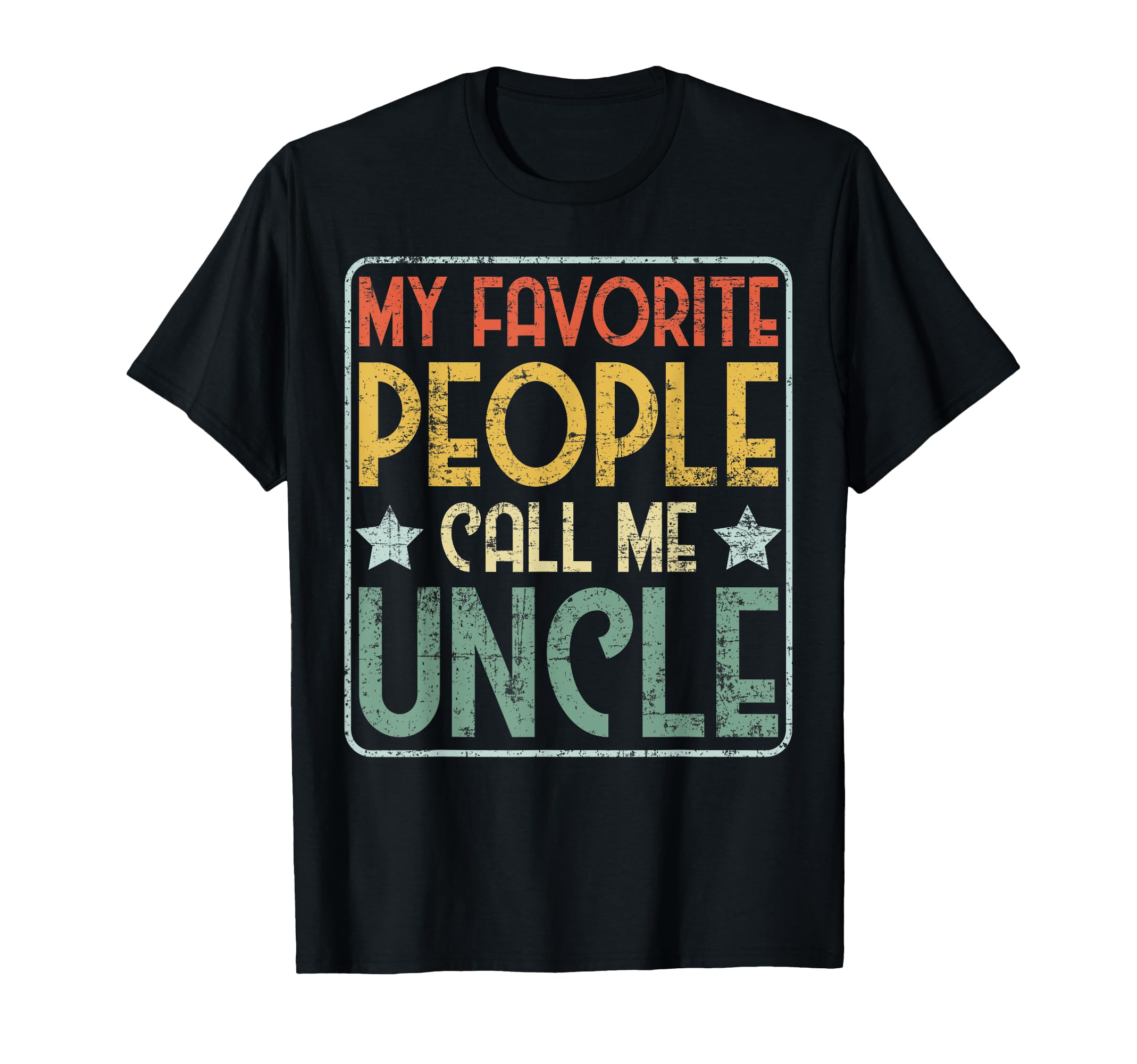 My Favorite People Call Me Uncle Gift T-Shirt - Trendy Graphic for Adults - T-Shirt, Sweatshirt, Hoodie