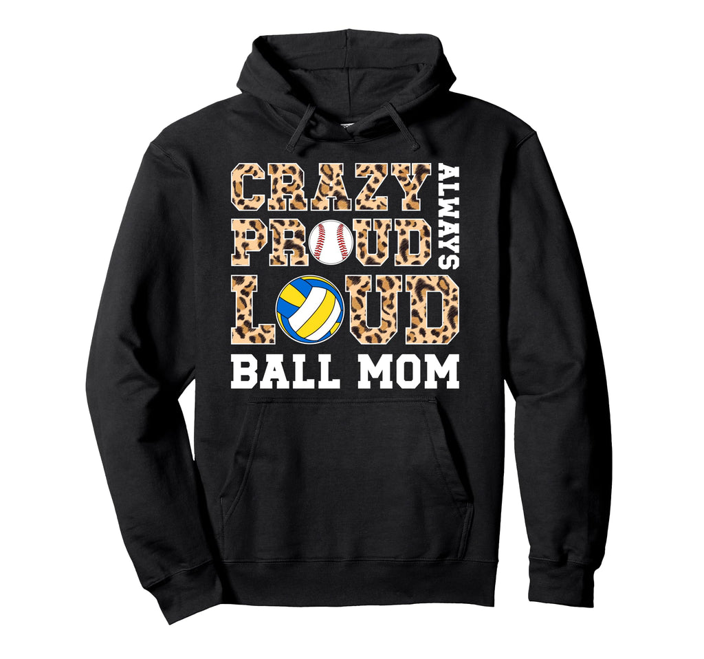 Crazy Proud Always Loud Ball Mom Hoodie - Minimalist Print Men Women - T-Shirt, Sweatshirt, Hoodie