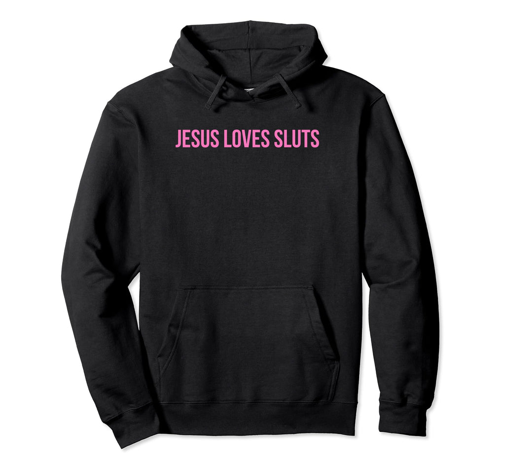 Jesus Loves Sluts Funny Y2K Aesthetic Gift Hoodie - Novelty Apparel Unisex - T-Shirt, Sweatshirt, Hoodie
