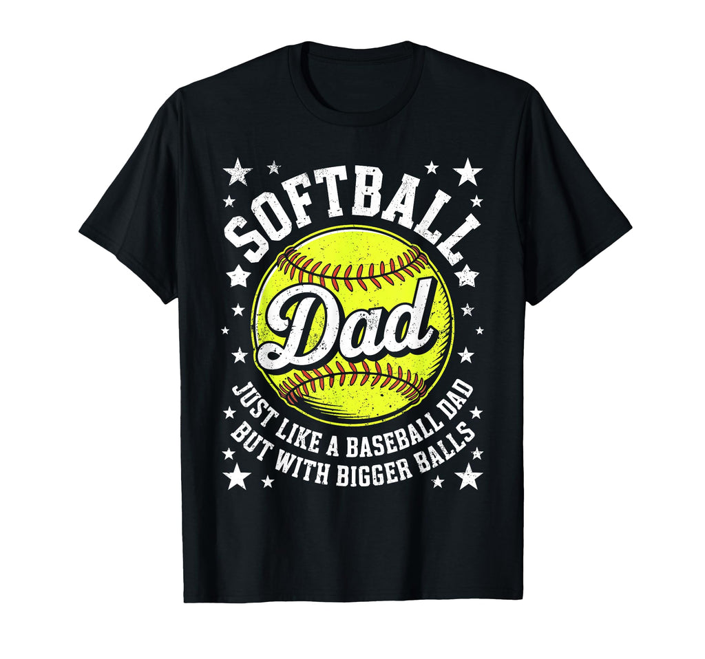 Softball Dad Like Baseball But Bigger T-Shirt - Graphic Print Men Women - T-Shirt, Sweatshirt, Hoodie