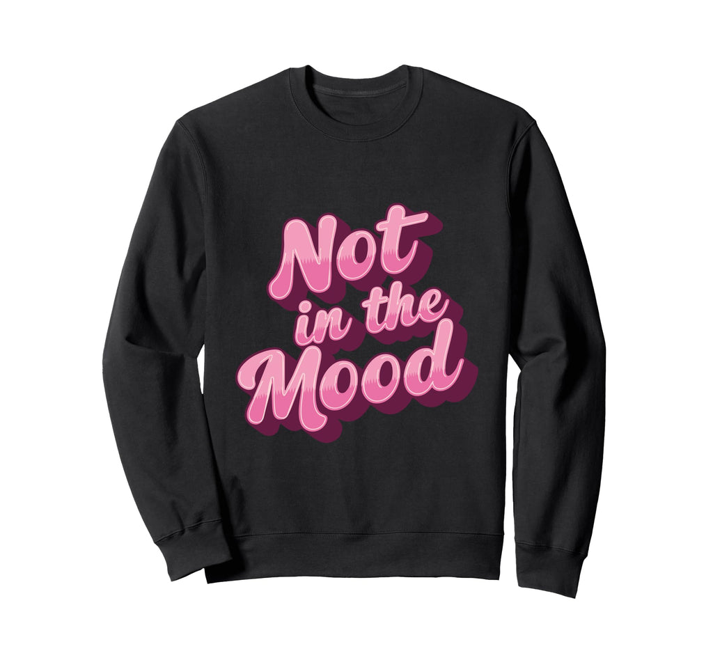 Not Mood Slogan Y2K Girly Kawaii Sweatshirt - Fun Novelty Design Unisex - T-Shirt, Sweatshirt, Hoodie