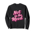 Not Mood Slogan Y2K Girly Kawaii Sweatshirt - Fun Novelty Design Unisex - T-Shirt, Sweatshirt, Hoodie
