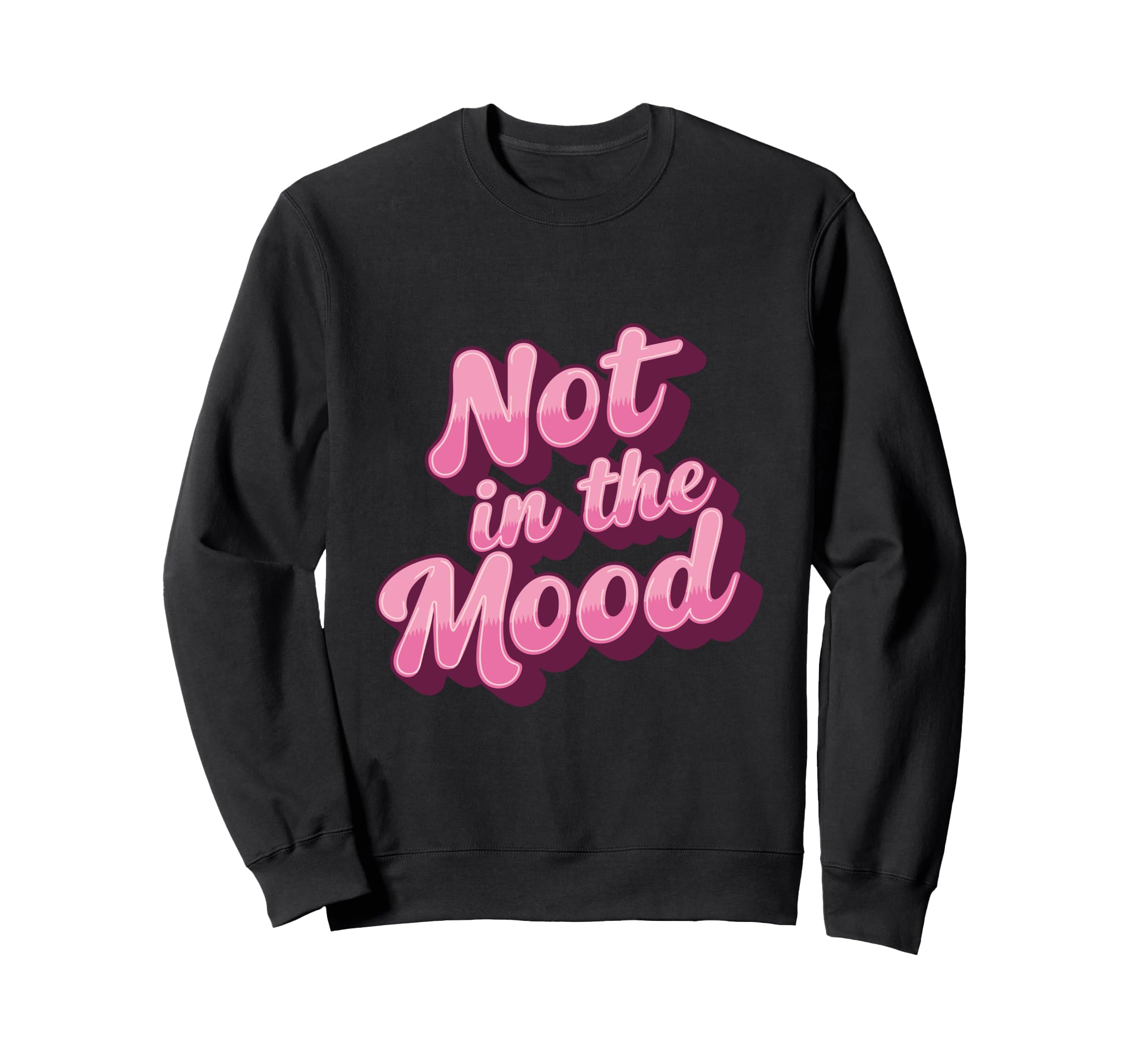 Not Mood Slogan Y2K Girly Kawaii Sweatshirt - Fun Novelty Design Unisex - T-Shirt, Sweatshirt, Hoodie