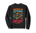 Raised Old School Hip Hop Hiphop Sweatshirt - Aesthetic Graphic Men Women - T-Shirt, Sweatshirt, Hoodie
