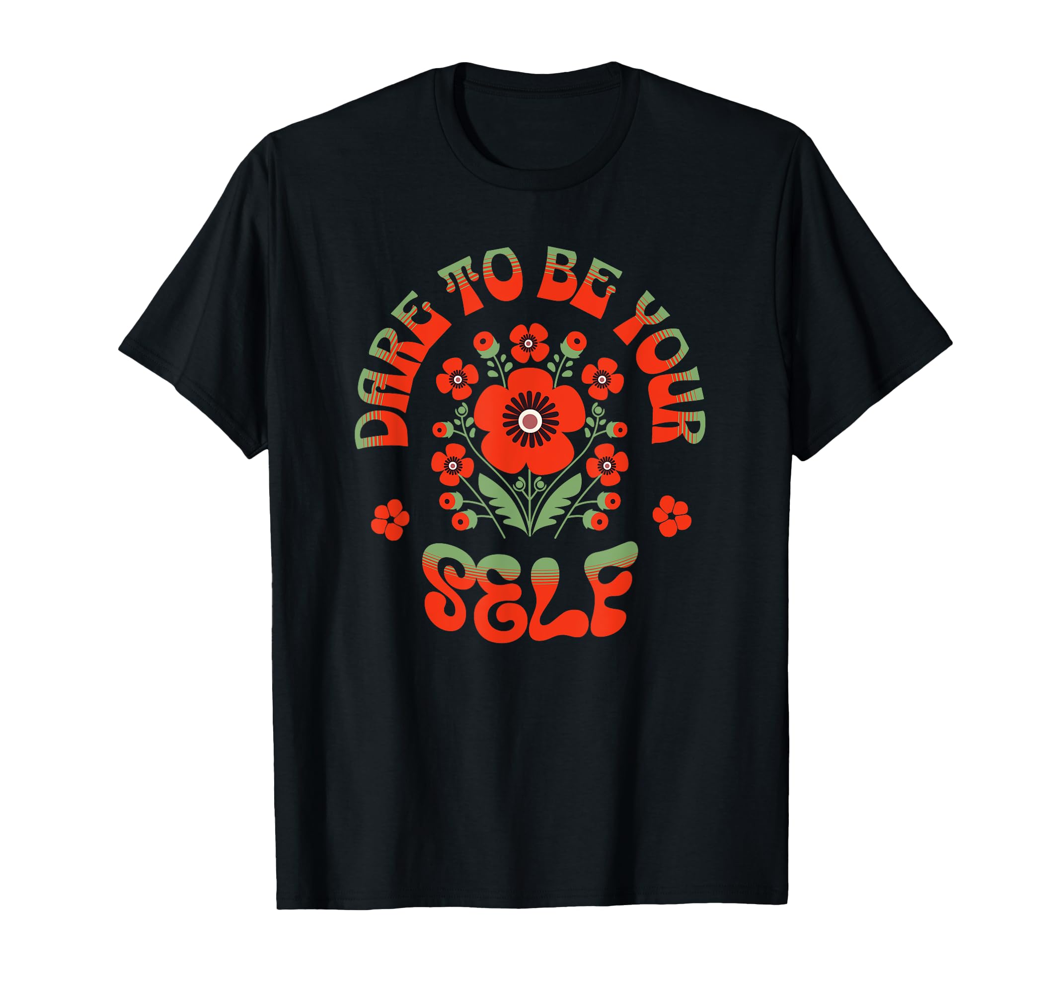 Groovy Floral Dare To Be T-Shirt - Casual Everyday Wear for Adults - T-Shirt, Sweatshirt, Hoodie