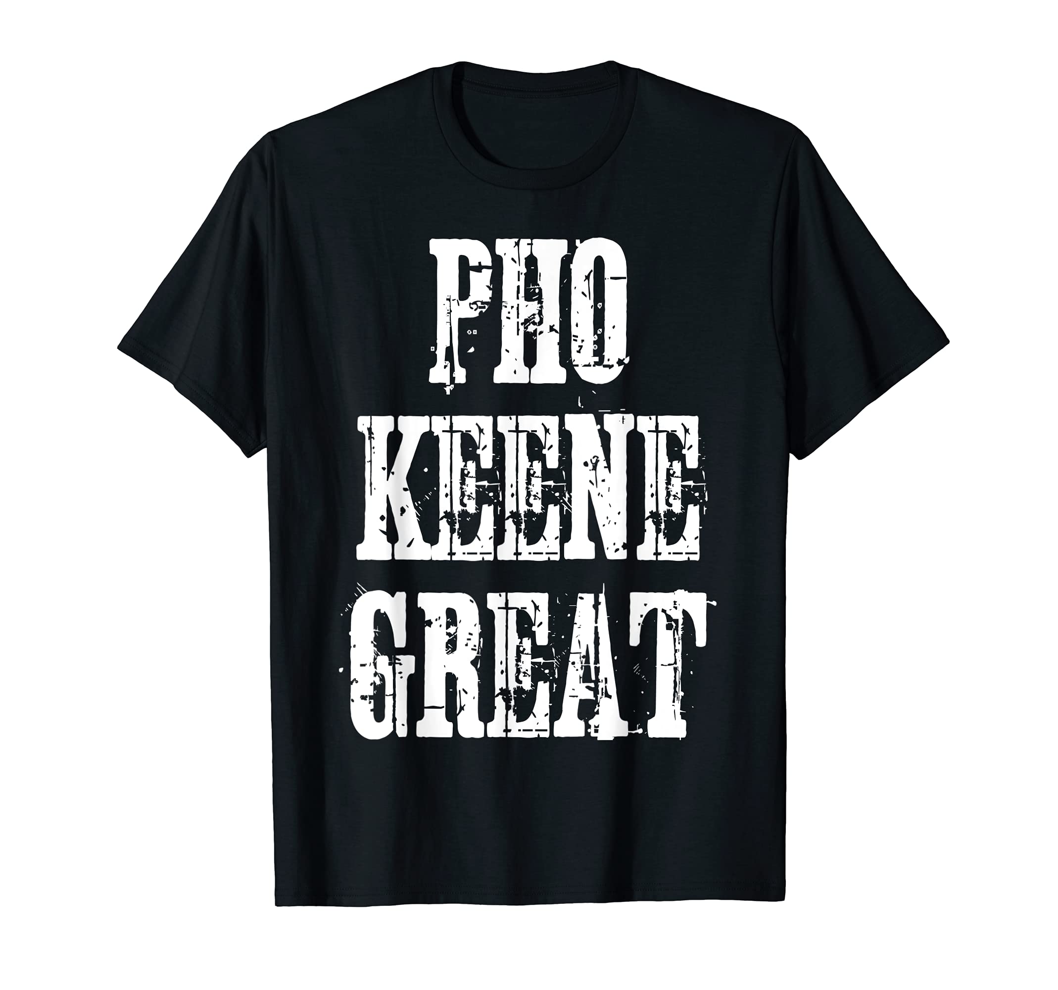 Funny Distressed Pho Keene Great T-Shirt - Unique Graphic Men Women - T-Shirt, Sweatshirt, Hoodie