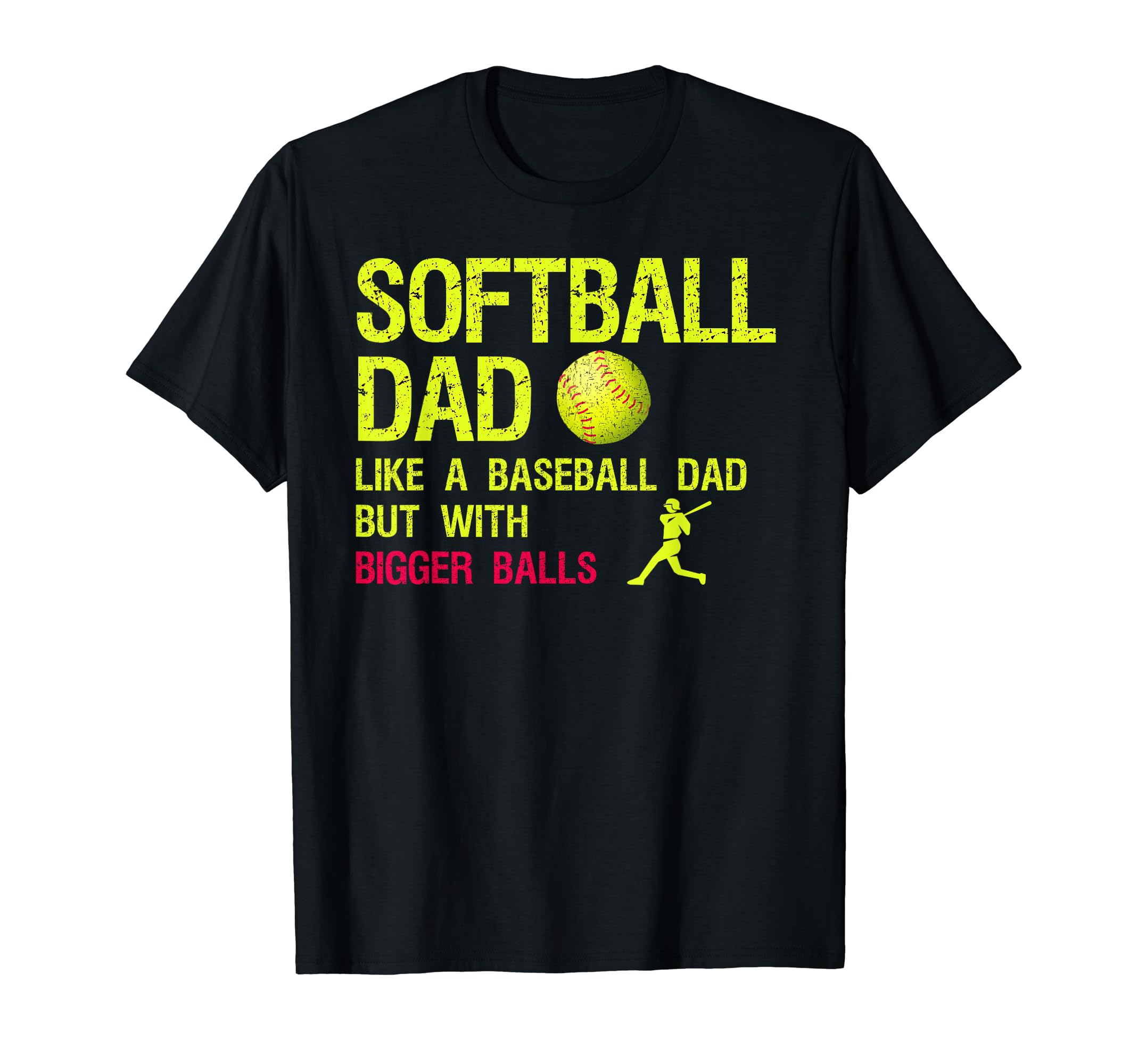 Softball Dad Like Baseball Dad Bigger Balls T-Shirt - Unique Graphic Unisex - T-Shirt, Sweatshirt, Hoodie