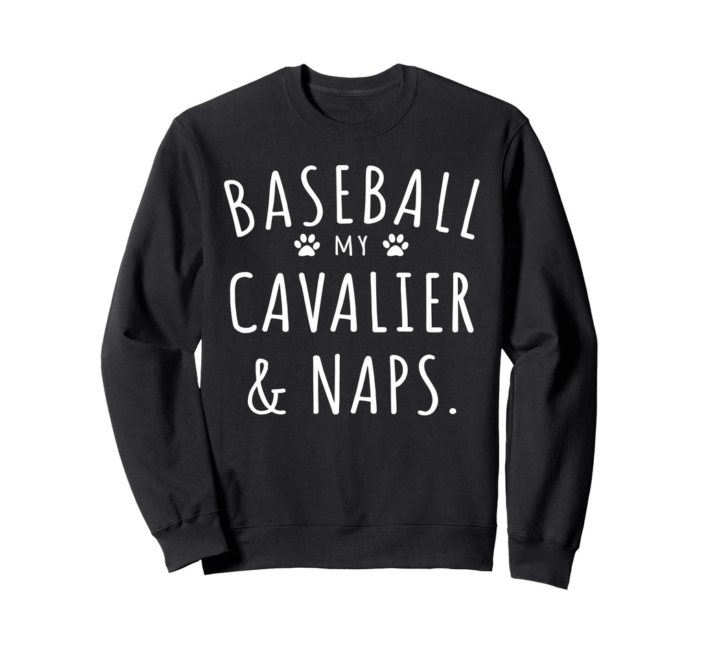 Baseball My Cavalier Naps Funny Sweatshirt - Aesthetic Graphic Unisex - T-Shirt, Sweatshirt, Hoodie