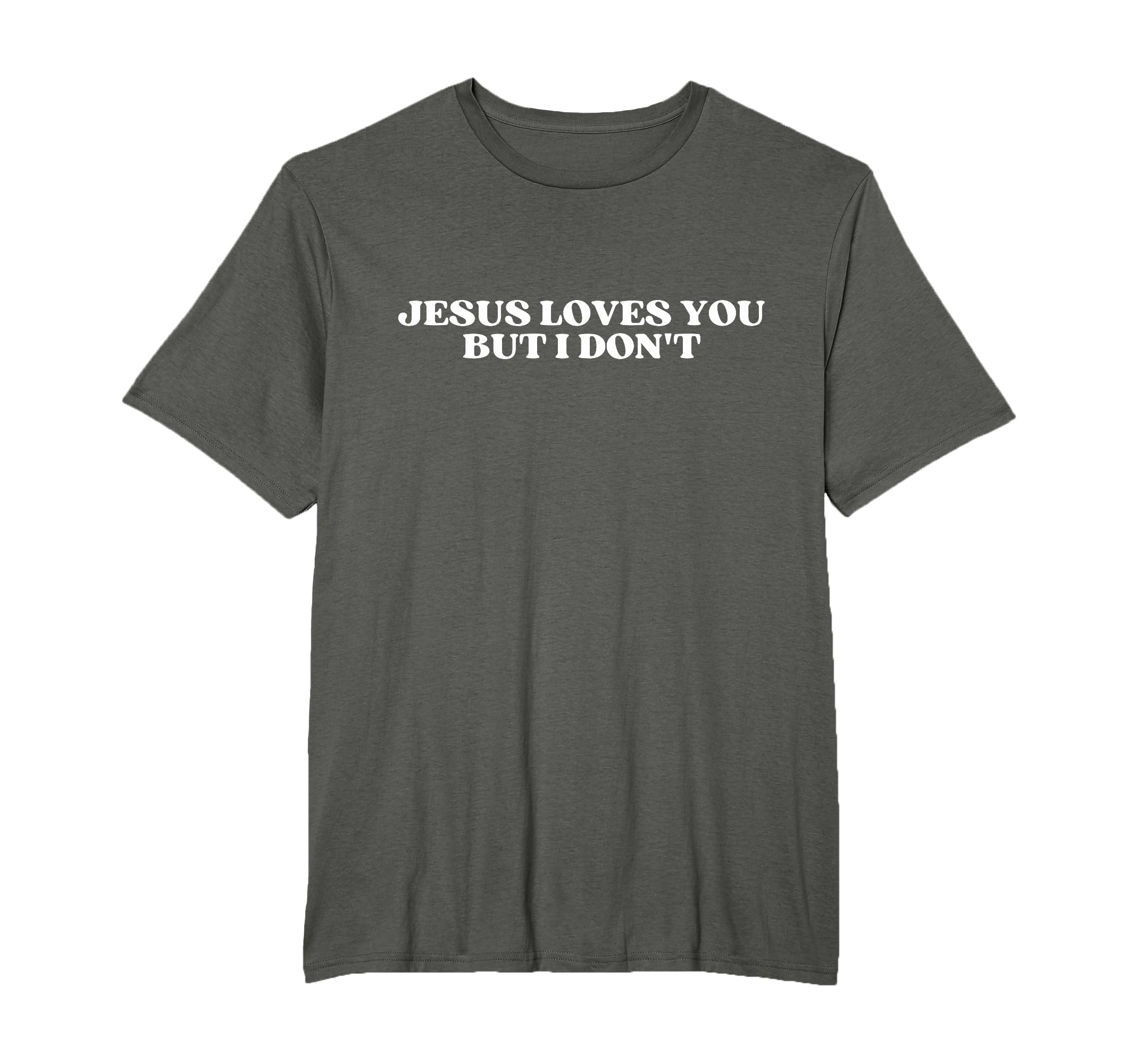 Original Jesus Loves You But I Dont Funny T-Shirt - Novelty Apparel Unisex - T-Shirt, Sweatshirt, Hoodie
