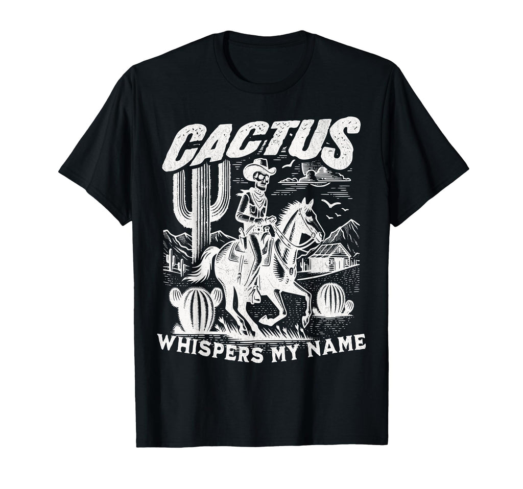 Cactus Whispers My Name Skeleton T-Shirt - Fun Novelty Design Men Women - T-Shirt, Sweatshirt, Hoodie