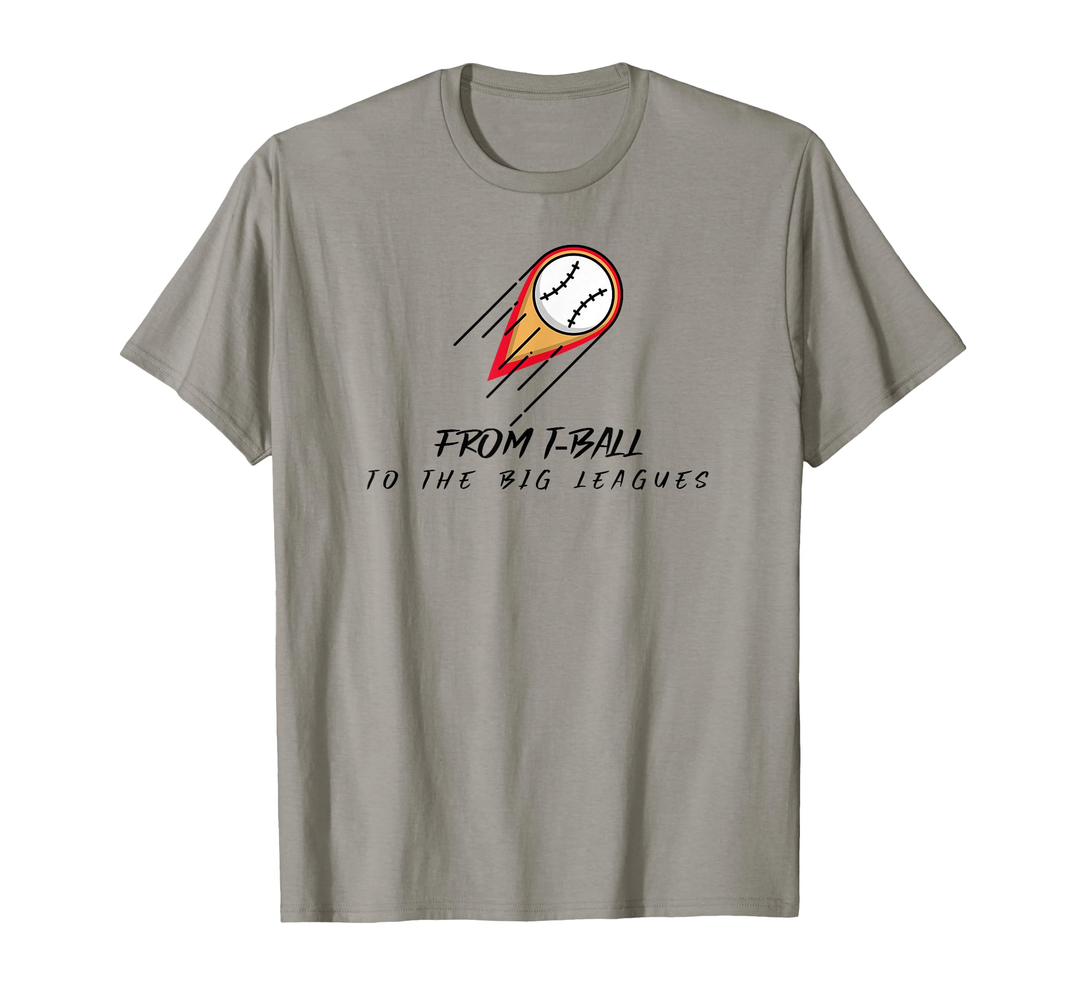 From T Ball To Big Leagues T-Shirt - Casual Everyday Wear Men Women - T-Shirt, Sweatshirt, Hoodie