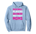 Baseball Players Have Prettiest Moms Hoodie - Streetwear Style Unisex - T-Shirt, Sweatshirt, Hoodie