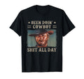 Been Doing Cowboy Shit All Day T-Shirt - Casual Everyday Wear for Adults - T-Shirt, Sweatshirt, Hoodie