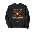 My House Carlos Correa Funny Houston Sweatshirt - Novelty Apparel Unisex - T-Shirt, Sweatshirt, Hoodie
