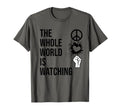 Whole World Is Watching Activist Peace T-Shirt - Aesthetic Graphic Unisex - T-Shirt, Sweatshirt, Hoodie