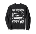 Bow Wow Wow Yippy Yo Yippy Yay Sweatshirt - Streetwear Style Men Women - T-Shirt, Sweatshirt, Hoodie