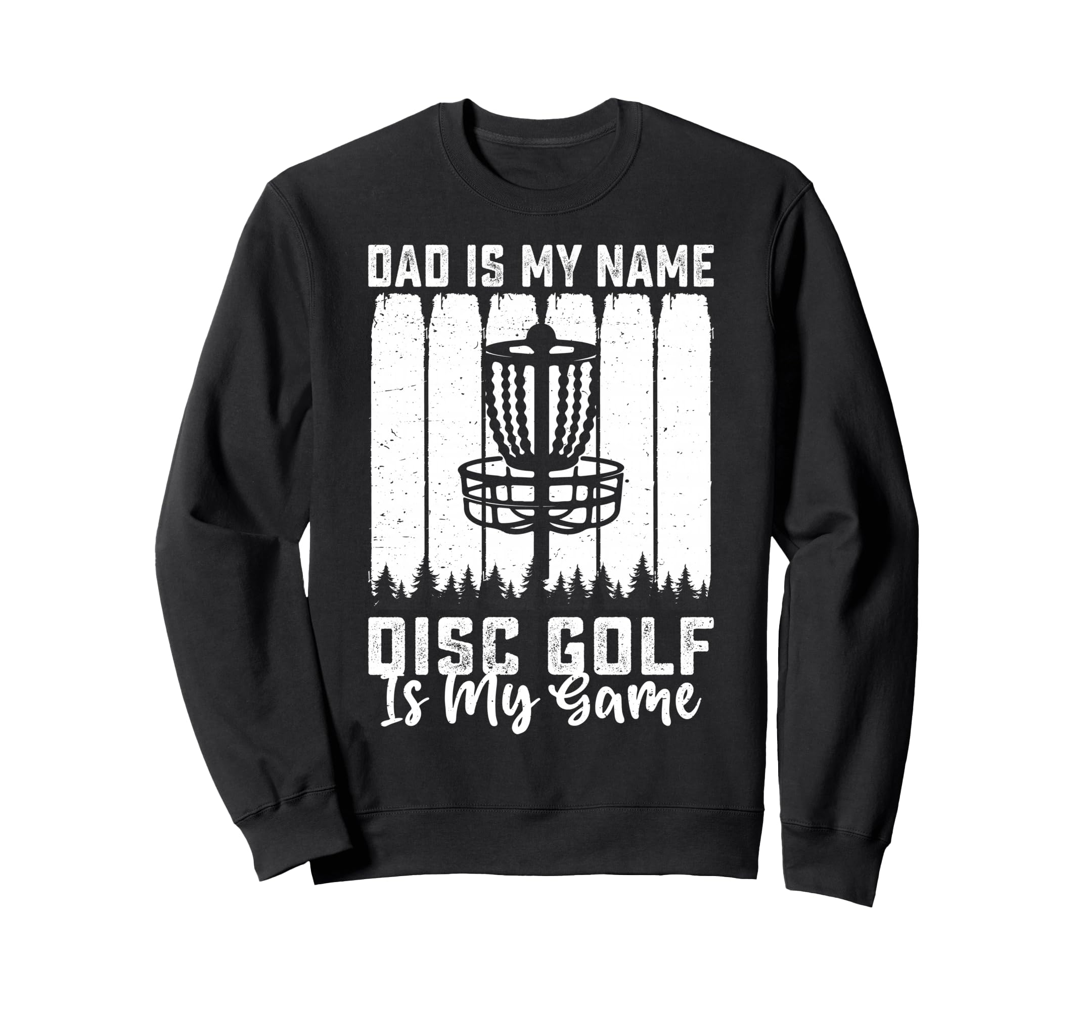 Dad Is My Name Disc Golf Is My Game Sweatshirt - Trendy Graphic for Adults - T-Shirt, Sweatshirt, Hoodie