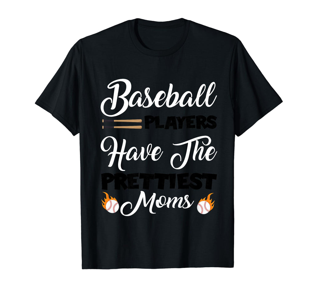 Baseball Players Have Prettiest Moms T-Shirt - Unique Graphic Unisex - T-Shirt, Sweatshirt, Hoodie