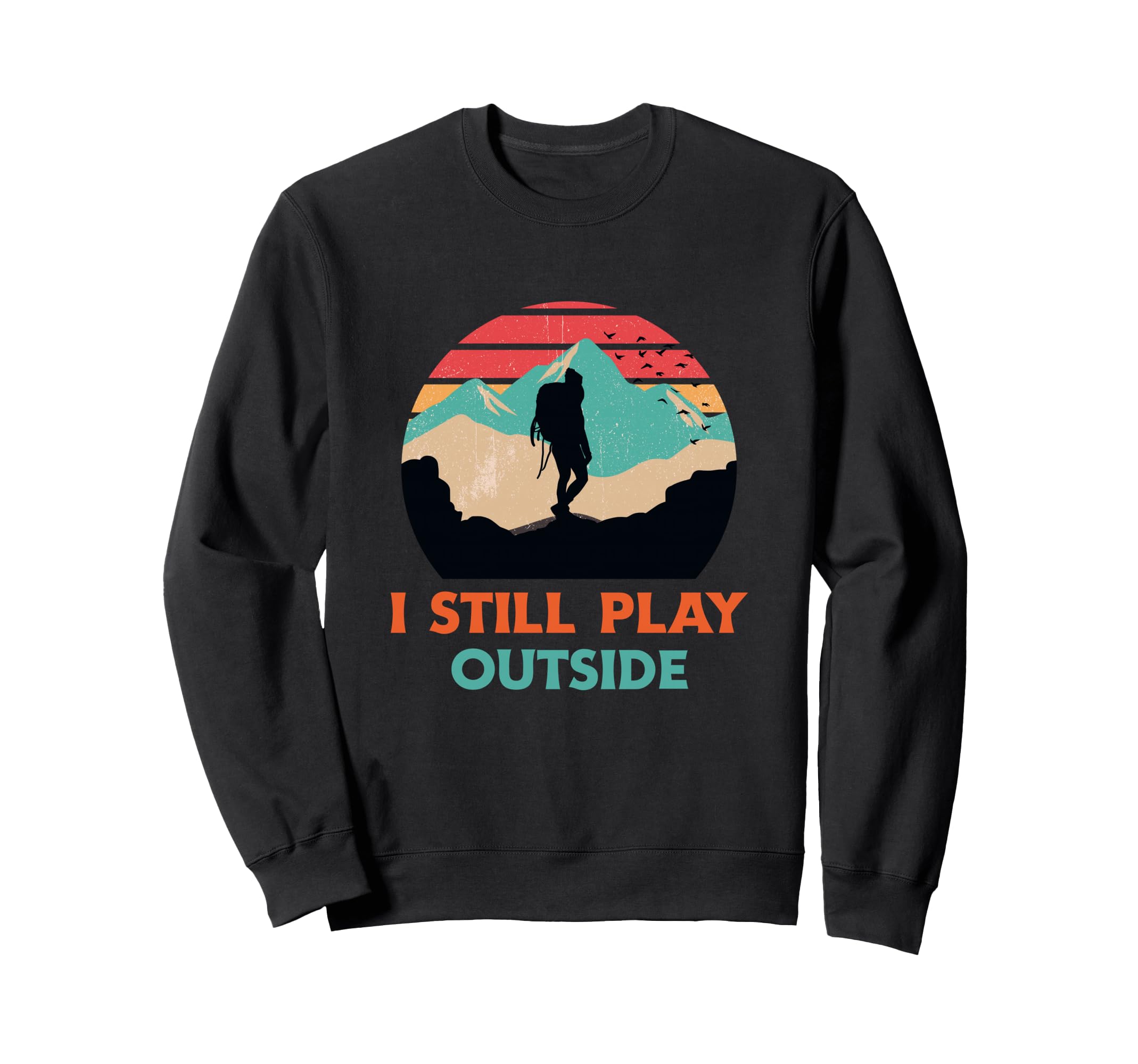 I Still Play Outside Hiking Sunset Sweatshirt - Trendy Graphic for Adults - T-Shirt, Sweatshirt, Hoodie
