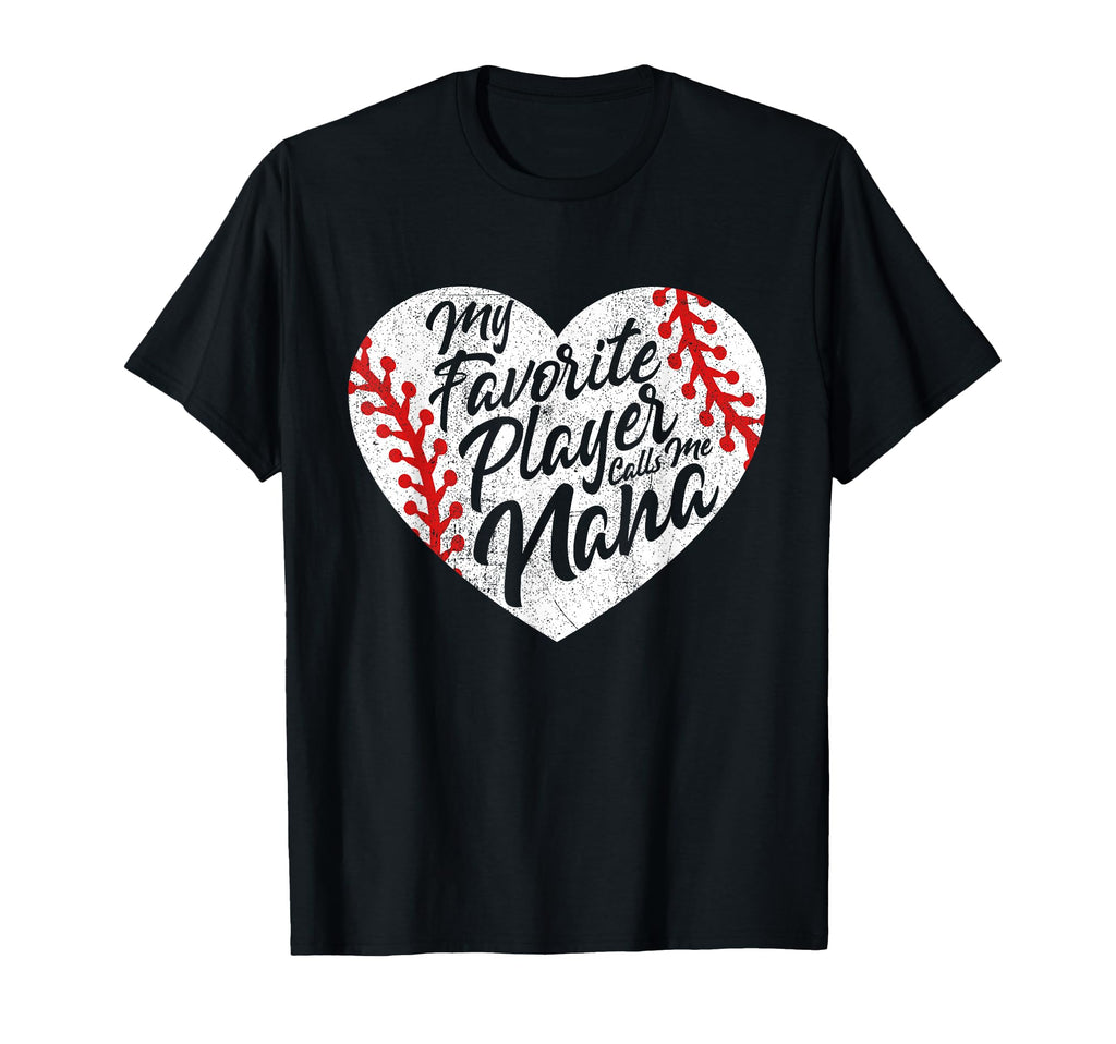 My Favorite Player Calls Me Nana Baseball T-Shirt - Novelty Apparel Unisex - T-Shirt, Sweatshirt, Hoodie