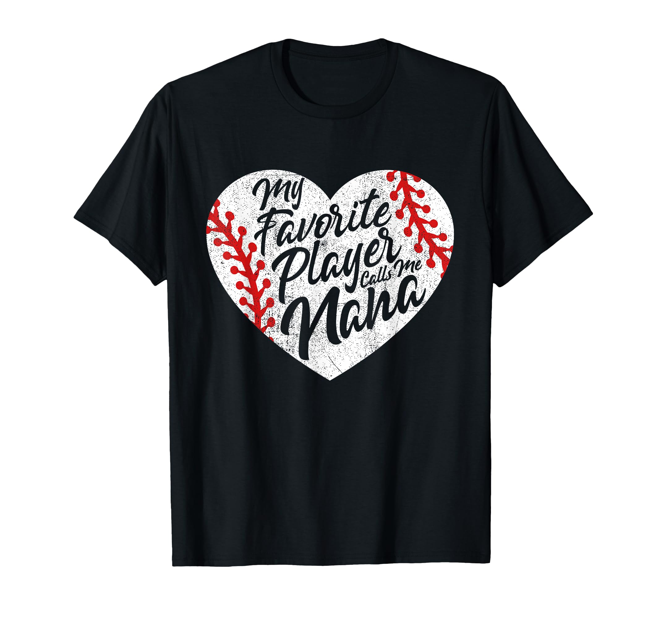 My Favorite Player Calls Me Nana Baseball T-Shirt - Novelty Apparel Unisex - T-Shirt, Sweatshirt, Hoodie