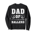 Dad Ballers Baseball Softball Dad Sweatshirt - Unique Graphic Men Women - T-Shirt, Sweatshirt, Hoodie