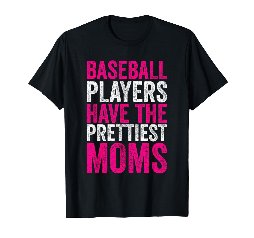 Baseball Players Have Prettiest T-Shirt - Casual Everyday Wear Men Women - T-Shirt, Sweatshirt, Hoodie