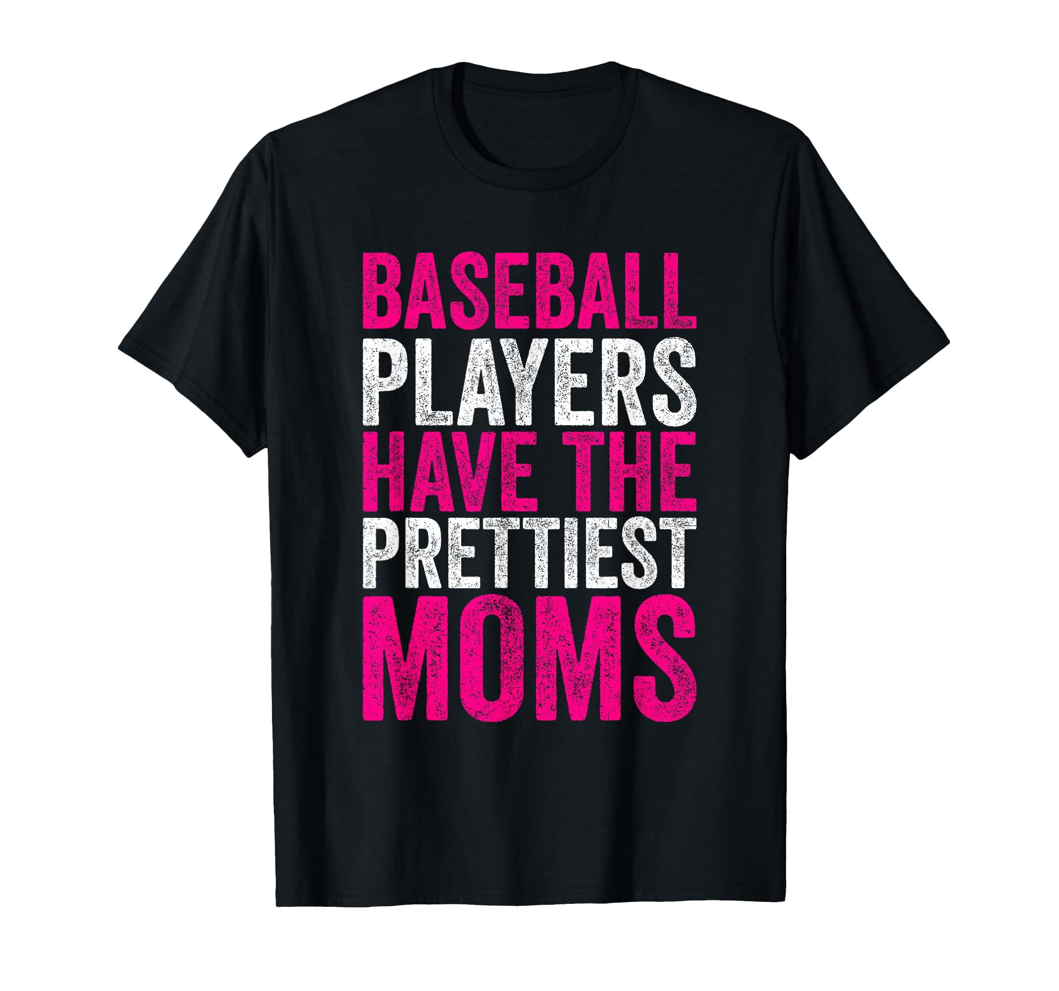 Baseball Players Have Prettiest T-Shirt - Casual Everyday Wear Men Women - T-Shirt, Sweatshirt, Hoodie