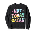 Not Today Satan Groovy Tie Dye Sweatshirt - Novelty Apparel Men Women - T-Shirt, Sweatshirt, Hoodie